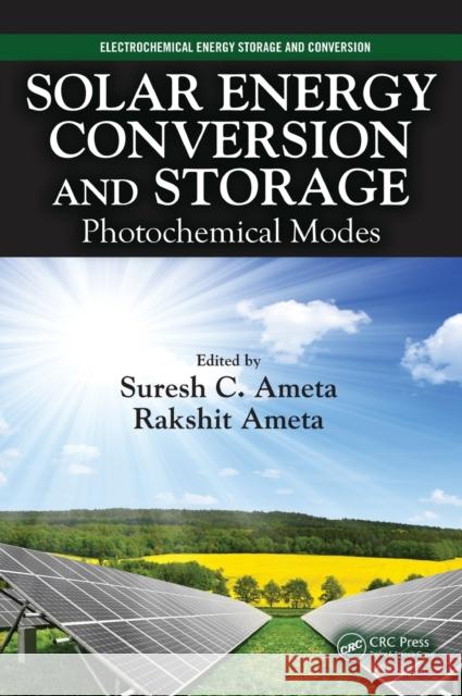Solar Energy Conversion and Storage: Photochemical Modes Suresh C. Ameta Rakshit Ameta 9781482246308 CRC Press