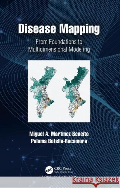 Disease Mapping: From Foundations to Multidimensional Modeling Miguel Martinez-Beneito Paloma Botella-Rocamora 9781482246414