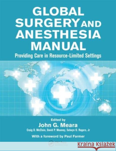 Global Surgery and Anesthesia Manual: Providing Care in Resource-Limited Settings Meara 9781482247305