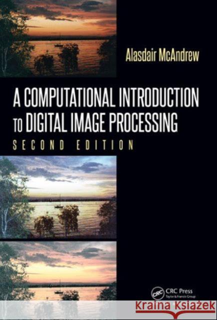 A Computational Introduction to Digital Image Processing Alasdair McAndrew 9781482247329