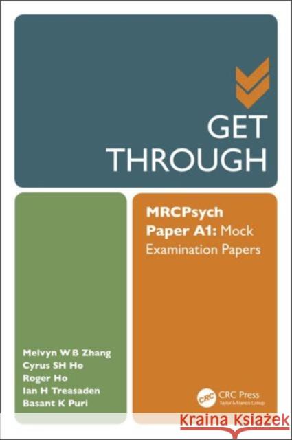 Get Through Mrcpsych Paper A1: Mock Examination Papers Melvyn Zhang Weibin Ho Su Hui Roger Ho 9781482247428 Taylor and Francis