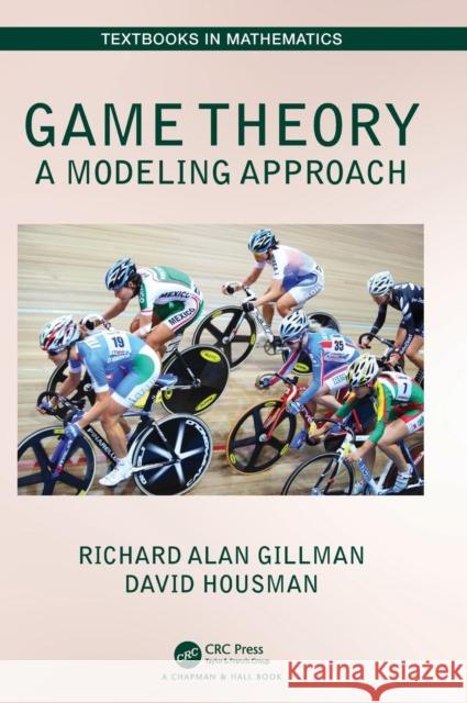 Game Theory: A Modeling Approach Gillman, Richard Alan 9781482248098 CRC Press