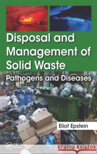 Disposal and Management of Solid Waste: Pathogens and Diseases Epstein, Eliot 9781482248142