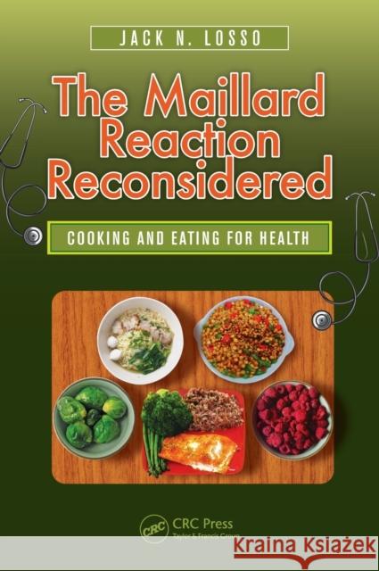 The Maillard Reaction Reconsidered: Cooking and Eating for Health Jack N. Losso 9781482248210 CRC Press