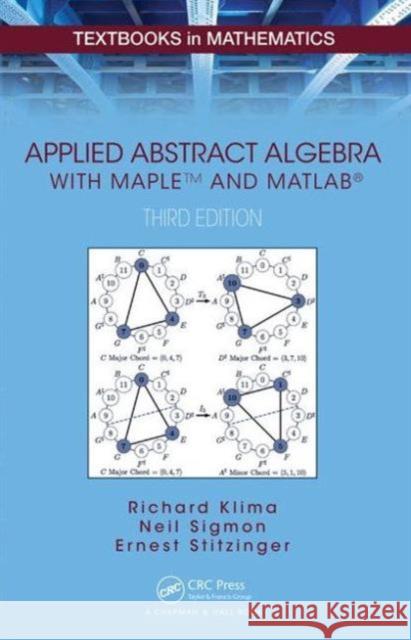 Applied Abstract Algebra with Mapletm and Matlab(r) Richard E. Klima 9781482248234
