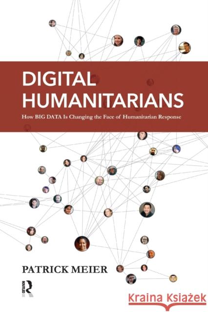 Digital Humanitarians: How Big Data Is Changing the Face of Humanitarian Response Meier, Patrick 9781482248395 CRC Press