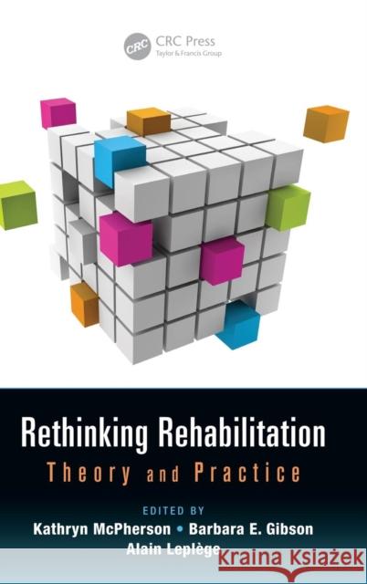 Rethinking Rehabilitation: Theory and Practice McPherson, Kathryn 9781482249200 CRC Press