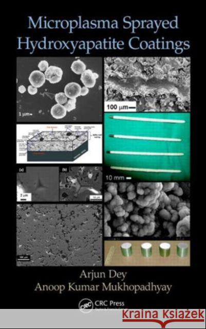 Microplasma Sprayed Hydroxyapatite Coatings Arjun Dey Anoop Kumar Mukhopadhyay 9781482250930 CRC Press