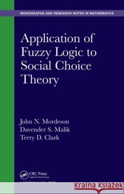 Application of Fuzzy Logic to Social Choice Theory John N. Mordeson Davender S. Malik Terry D. Clark 9781482250985 CRC Press