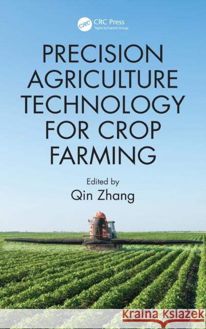 Precision Agriculture Technology for Crop Farming Qin Zhang 9781482251074 CRC Press