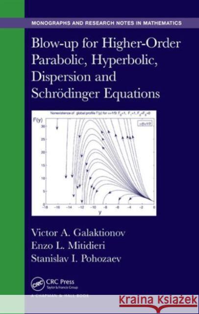 Blow-Up for Higher-Order Parabolic, Hyperbolic, Dispersion and Schrodinger Equations Enzo L. Mitidieri Victor A. Galaktionov Stanislav I. Pohozaev 9781482251722 CRC Press