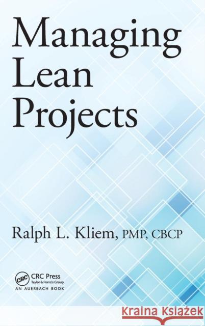 Managing Lean Projects Ralph L., Pmp Kliem 9781482251821 Auerbach Publications