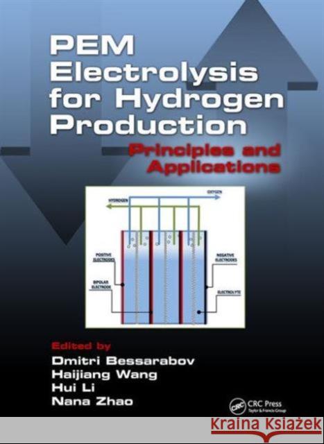 Pem Electrolysis for Hydrogen Production: Principles and Applications Dmitri Bessarabov Haijiang Wang Hui Li 9781482252293