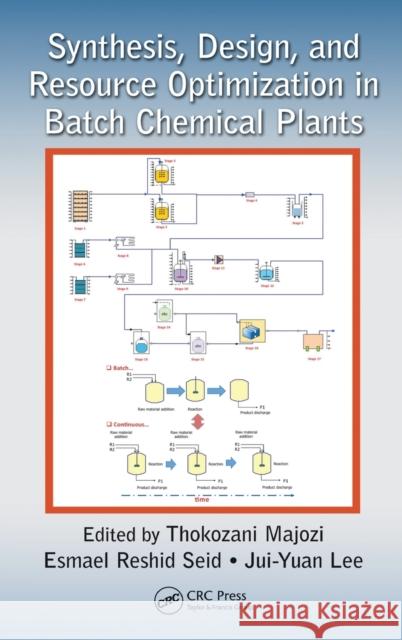 Synthesis, Design, and Resource Optimization in Batch Chemical Plants Thokozani Majozi Esmael Reshid Seid Jui-Yuan Lee 9781482252415