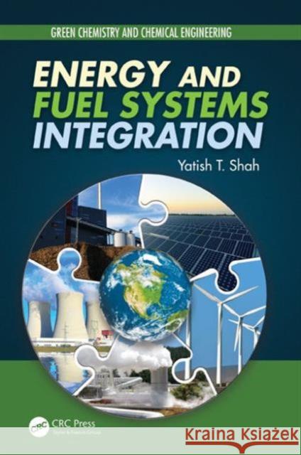 Energy and Fuel Systems Integration Yatish T. Shah 9781482253061 CRC Press