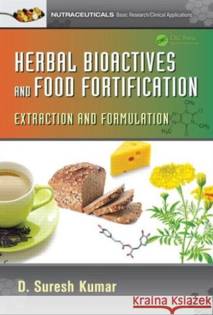 Herbal Bioactives and Food Fortification: Extraction and Formulation D. Suresh Kumar 9781482253634