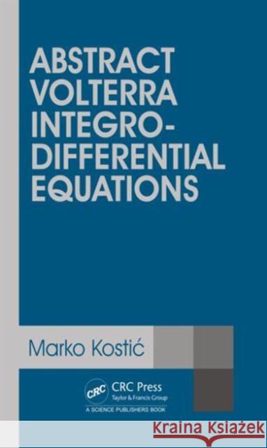 Abstract Volterra Integro-Differential Equations Marko Kostic 9781482254303 CRC Press