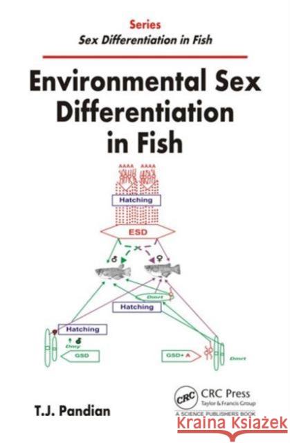 Environmental Sex Differentiation in Fish T. J. Pandian 9781482254372 CRC Press