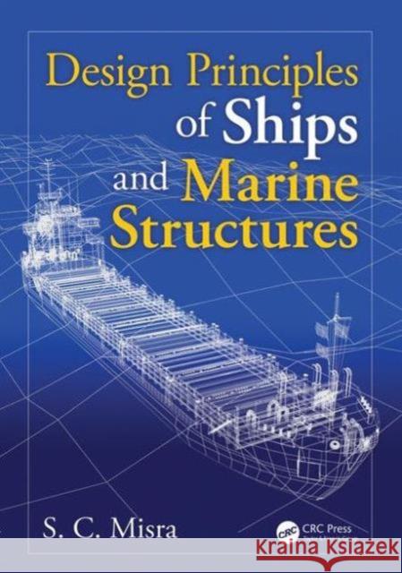 Design Principles of Ships and Marine Structures Suresh Chandra Misra 9781482254464