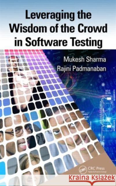 Leveraging the Wisdom of the Crowd in Software Testing Mukesh Sharma Rajini Padmanaban 9781482254488 Auerbach Publications