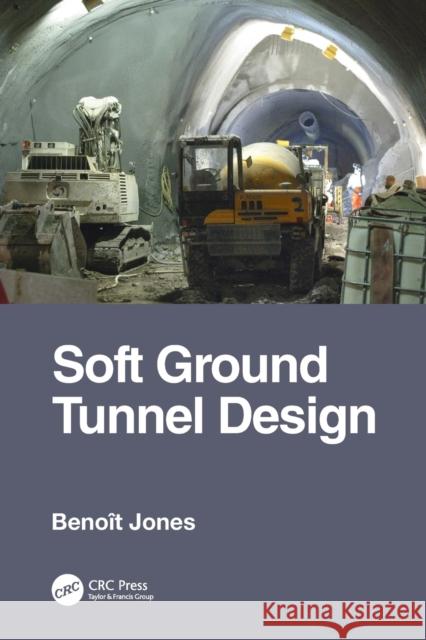 Soft Ground Tunnel Design Benoit David Jones   9781482254679 Apple Academic Press Inc.