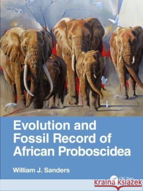 Evolution and Fossil Record of African Proboscidea William J. (University of Michigan) Sanders 9781482254754