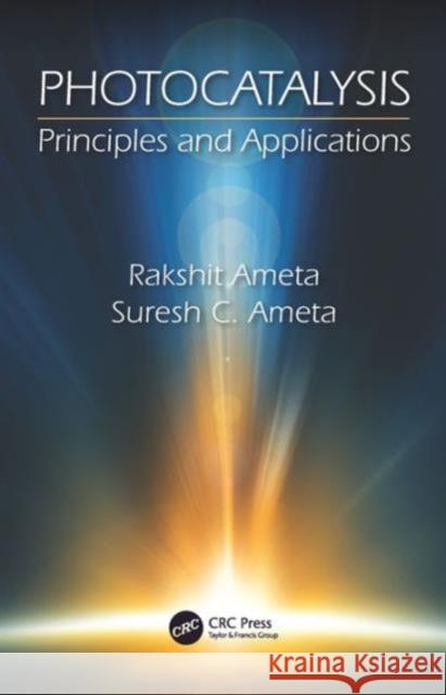 Photocatalysis: Principles and Applications Rakshit Ameta Suresh C. Ameta 9781482254938