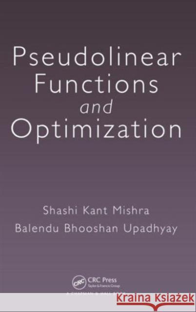 Pseudolinear Functions and Optimization Shashi Kant Mishra Balendu Bhooshan Upadhyay 9781482255737 CRC Press