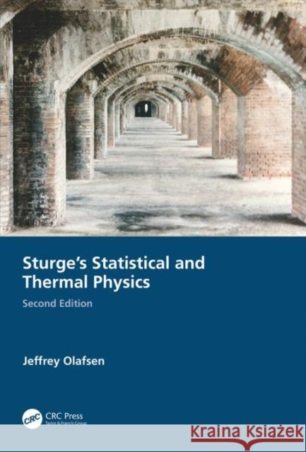 Sturge's Statistical and Thermal Physics, Second Edition Jeffrey Olafsen 9781482256000 CRC Press