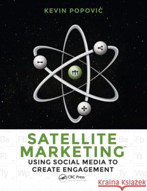 Satellite Marketing: Using Social Media to Create Engagement Kevin Popovic 9781482256147 Productivity Press