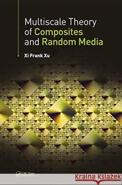 Multiscale Theory of Composites and Random Media XI Frank Xu 9781482256246 CRC Press