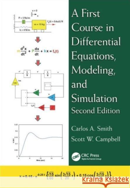 A First Course in Differential Equations, Modeling, and Simulation Carlos A. Smith Scott W. Campbell 9781482257229 CRC Press