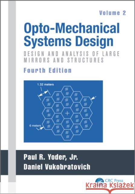 Opto-Mechanical Systems Design: Design and Analysis of Large Mirrors and Structures Yoder, Paul 9781482257724