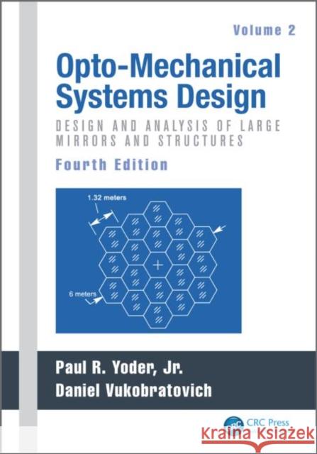 Opto-Mechanical Systems Design: Design and Analysis of Large Mirrors and Structures Yoder, Paul 9781482257724 CRC Press