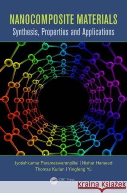 Nanocomposite Materials: Synthesis, Properties and Applications P. Jyotishkumar Thomas Kurian Yu Yingfeng 9781482258073