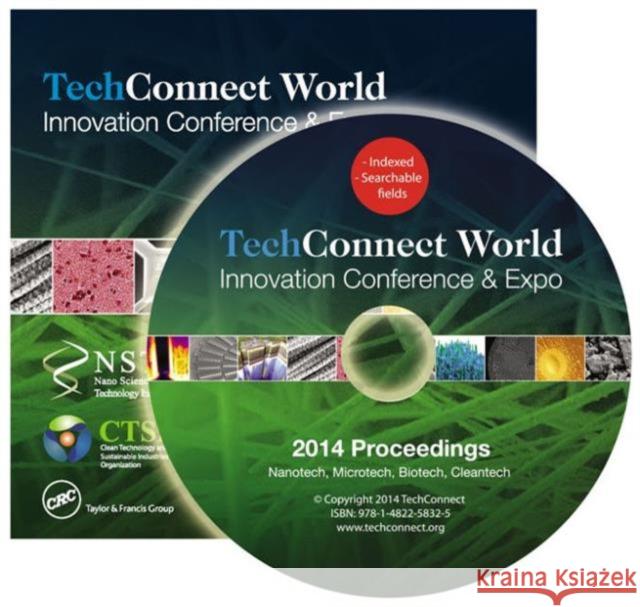 Techconnect World 2014 Proceedings: Nanotech, Microtech, Biotech, Cleantech Proceedings DVD Vol 1-4 NSTI .   9781482258325 Taylor and Francis