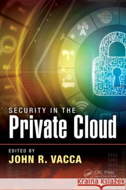 Security in the Private Cloud John R. Vacca 9781482259551 CRC Press