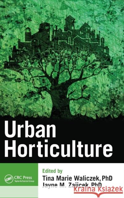 Urban Horticulture Tina Marie Waliczek Jane Zajicek 9781482260991 CRC Press