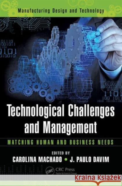 Technological Challenges and Management: Matching Human and Business Needs Carolina Feliciana Machado J. Paulo Davim 9781482261011 CRC Press