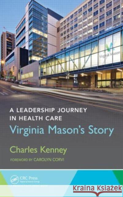 A Leadership Journey in Health Care: Virginia Mason's Story Kenney, Charles 9781482299687