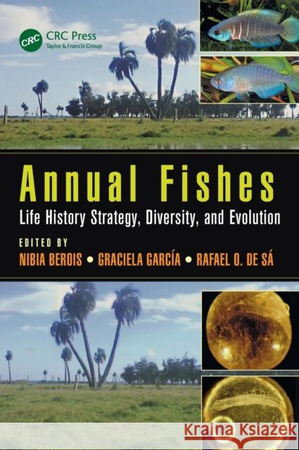 Annual Fishes: Life History Strategy, Diversity, and Evolution Nibia Berois Graciela Garcia Rafael O. D 9781482299717 CRC Press