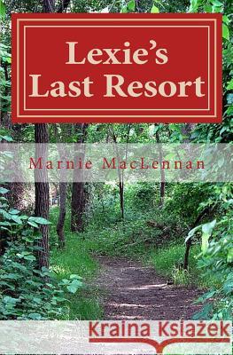 Lexie's Last Resort: A Fictional Short Story about Love and Acceptance Marnie Gayle MacLennan 9781482300819 