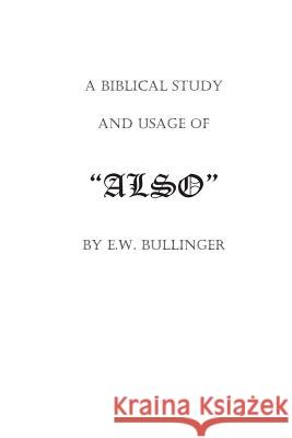 A Biblical Study and Usage of ALSO Wierwille, Victor Paul 9781482301007