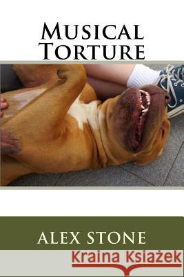 Musical Torture MR Alex Stone 9781482302530 Createspace