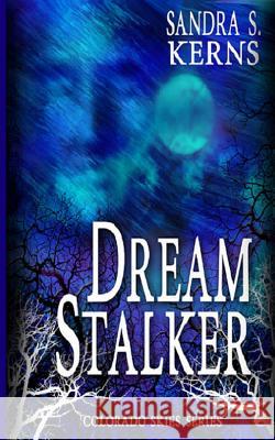 Dream Stalker Sandra S. Kerns 9781482302981 Createspace