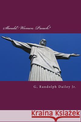 Should Women Preach? G. Randolph Daile 9781482303872 Createspace