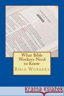 What Bible Workers Need to Know: Bible Workers Hank Branch 9781482304442 Createspace
