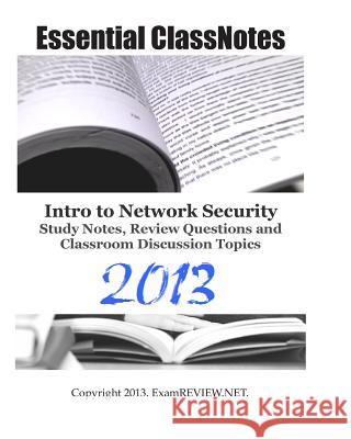 Essential ClassNotes Intro to Network Security Study Notes, Review Questions and Classroom Discussion Topics 2013 Examreview 9781482304756 Createspace