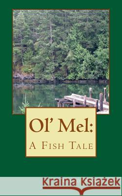 Ol' Mel: A Fish Tale Chad E. Samples 9781482305616 Createspace