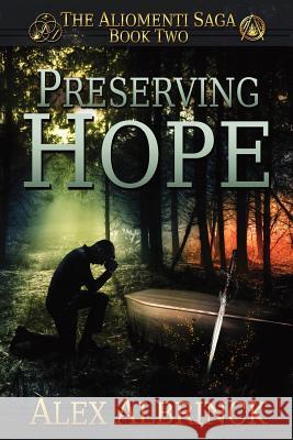 Preserving Hope (The Aliomenti Saga - Book 2) Albrinck, Alex 9781482306439 Createspace